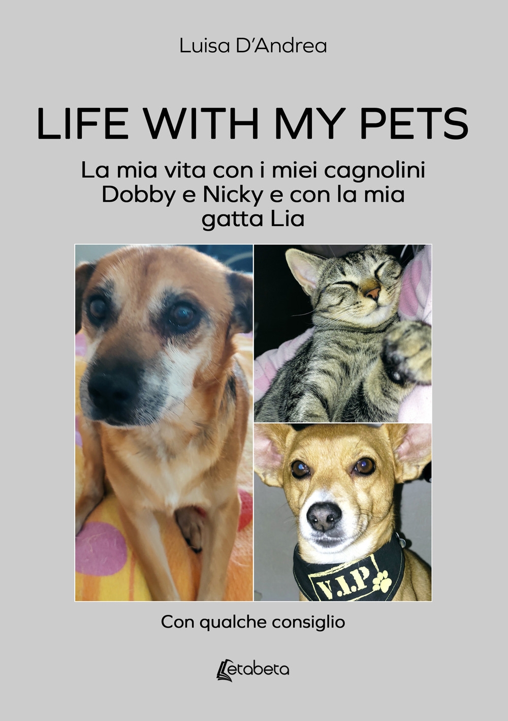 Life with my pets. La mia vita con i miei cagnolini Dobby e Nicky e con la mia gatta Lia.