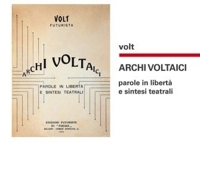 Volt. ARCHI VOLTAICI. Parole in libertà e sintesi teatrali