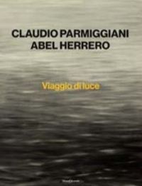 Claudio Parmiggiani, Abel Herrero. Viaggio di luce