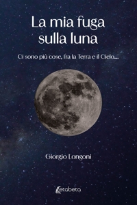 La mia fuga sulla luna. Ci sono più cose, fra la Terra e il Cielo