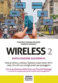 WIRELESS II. Tutta la verità su cellulari, ripetitori, smart-meter, Wi-Fi, radar, 5G e 6G con consigli pratici per proteggersi