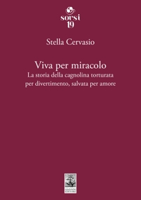 Viva per miracolo. La storia della cagnolina torturata per divertimento, salvata per amore