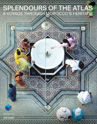 Splendours of the Atlas. A Voyage through Morocco's Heritage