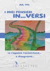 I miei pensieri in... versi. Le ragazze raccontano... e disegnano
