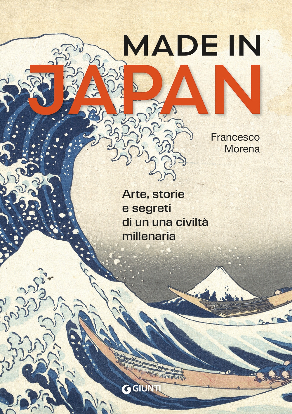 Made in Japan. Arte storia e segreti di una civiltà millenaria.
