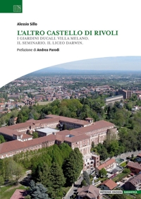 L'altro Castello di Rivoli. I Giardini ducali. Villa Melano. Il Seminario. Il Liceo Darwin