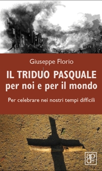 Il triduo pasquale per noi e per il mondo
