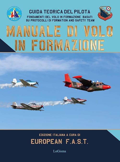 Manuale di Volo in Formazione. Guida teorica del pilota. Fondamenti del volo in formazione basati su protocolli di Formation And Safety Team