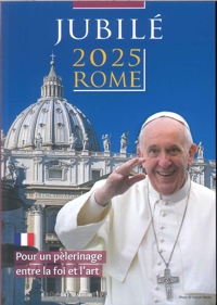 Jubilé 2025 Rome. Pour un pèlerinage entre la foi et l'art