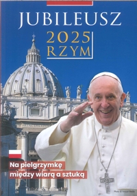 Jubileusz 2025 Rzym. Na pilgrzymke miedzy wiara a sztuka