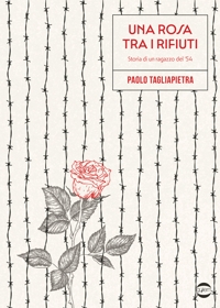 Una rosa tra i rifiuti. Storia di un ragazzo del '54
