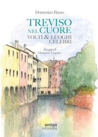 Treviso nel cuore. Volti & luoghi celebri