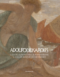 Adolfo De Carolis. La collezione della Fondazione Cassa di Risparmio di Fermo