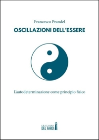 Oscillazioni dell'Essere. L'Autodeterminazione Come Principio Fisico