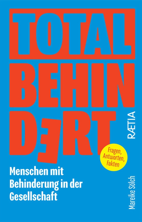 Total behindert. Menschen mit Behinderung in der Gesellschaft.  Fragen, Antworten, Fakten