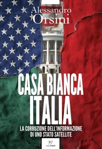 Casa Bianca-Italia. La corruzione dell'informazione di uno stato satellite