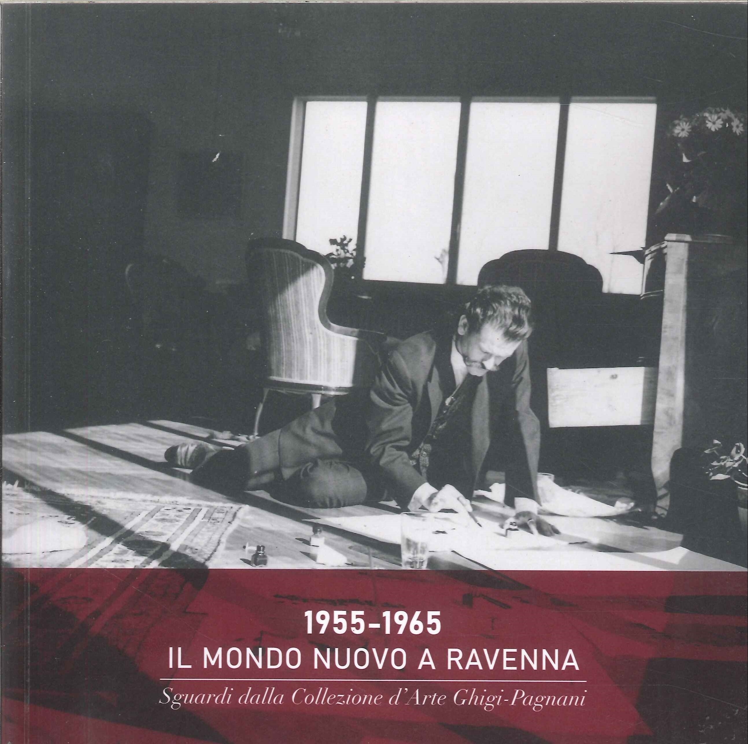 1955-1965. Il mondo nuovo a Ravenna. Sguardi dalla Collezione d'arte Ghigi-Pagnani.