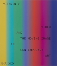Vitamin-V: Video and the Moving Image in Contemporary Art