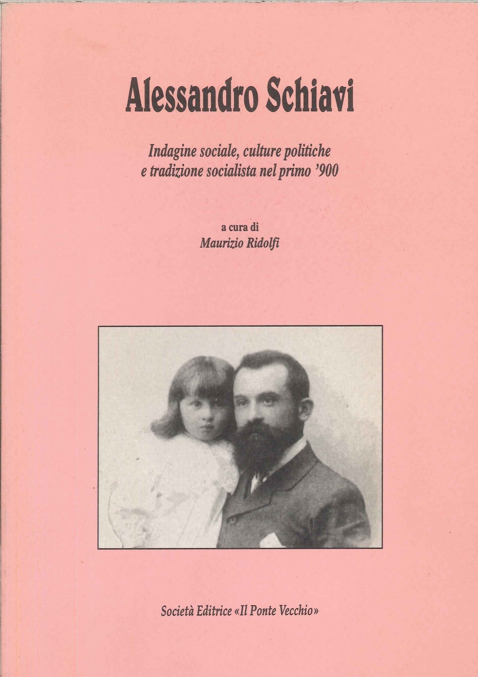 Alessandro Schiavi. Indagine Sociale, Culture Politiche e Tradizione Socialista