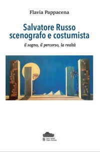 Salvatore Russo scenografo e costumista il sogno, il percorso, la realtà