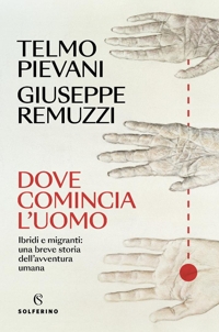 Dove comincia l'uomo. Ibridi e migranti: una breve storia dell'avventura umana