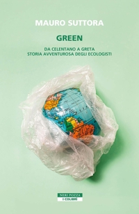 Green. Da Celentano a Greta: storia avventurosa degli ecologisti