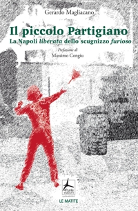 Il piccolo Partigiano. La Napoli liberata dello scugnizzo furioso