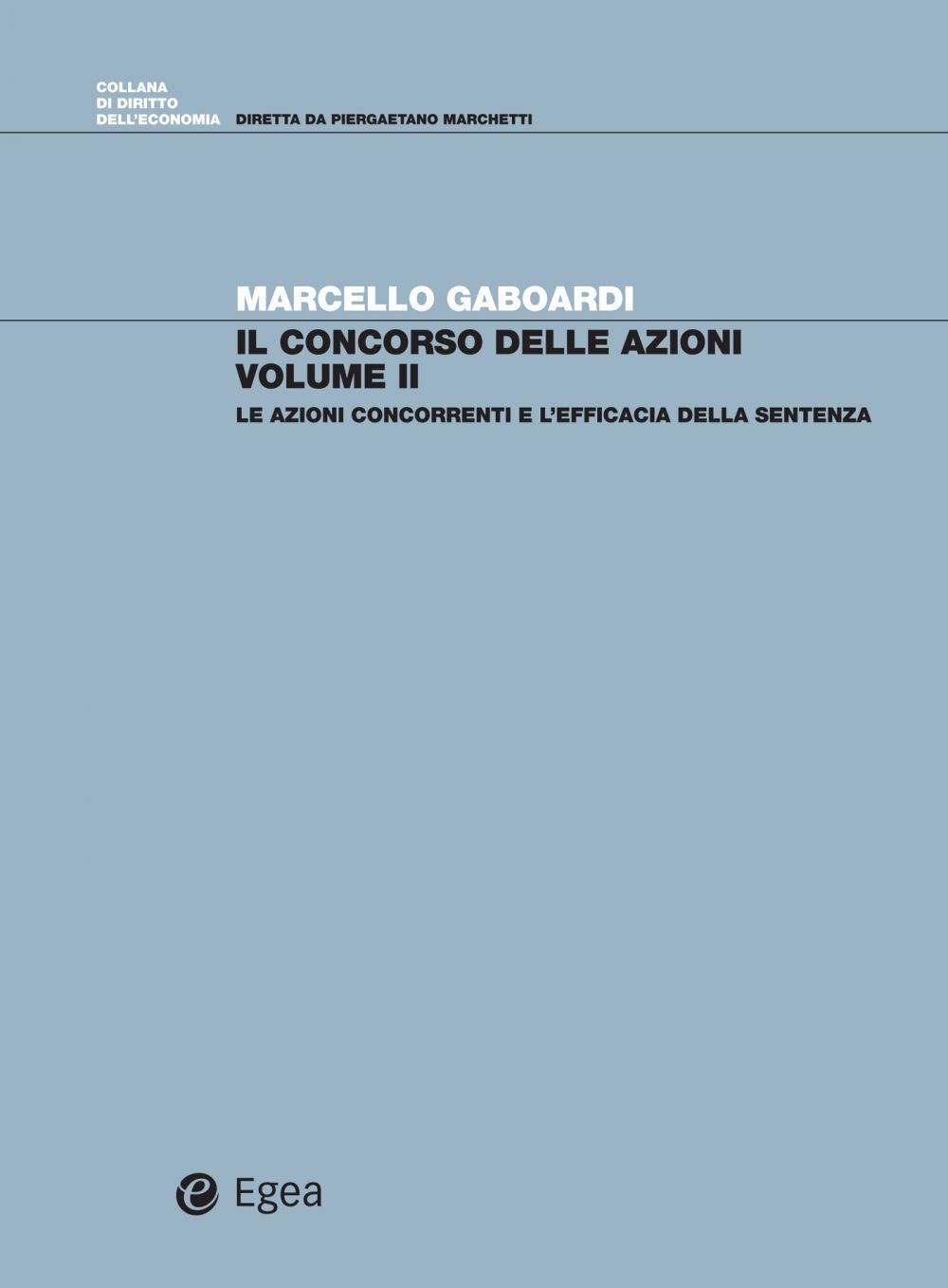 Il Concorso delle Azioni Volume II. Le Azioni Concorrenti e l'Efficacia della Sentenza