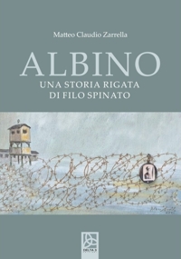Albino. Una storia rigata di filo spinato