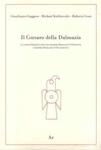 Il Corsaro della Dalmazia. Il Comes Marcellino fra Impero Romano d'Oriente e Impero Romano d'Occidente