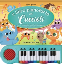 Il libro pianoforte dei cuccioli. Con 8 canzoncine facili facili da leggere, cantare e suonare! Con QR code per ascoltare le canzoni