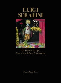 Luigi Serafini. Da Serafini a Luigi. L'uovo, lo scheletro, l'arcobaleno