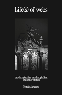 Life(s) of webs. Arachnophobias, arachnophilias, and other stories