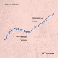 Abitare lungo un fiume. Geografie e sistemi insediativi: la riscrittura degli argini