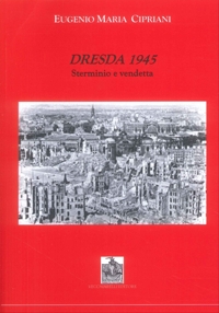Dresda 1945 Sterminio e Vendetta