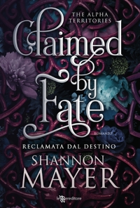 Claimed by fate. Reclamata dal destino. The alpha territories. Vol. 3