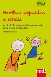 Bambini oppositivi e ribelli. Guida pratica per gestire il disturbo oppositivo provocatorio