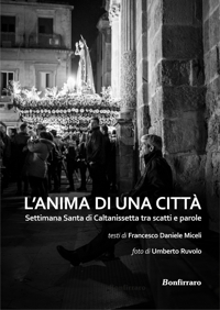 L'anima di una citta. Settimana santa di Caltanissetta tra scatti e parole