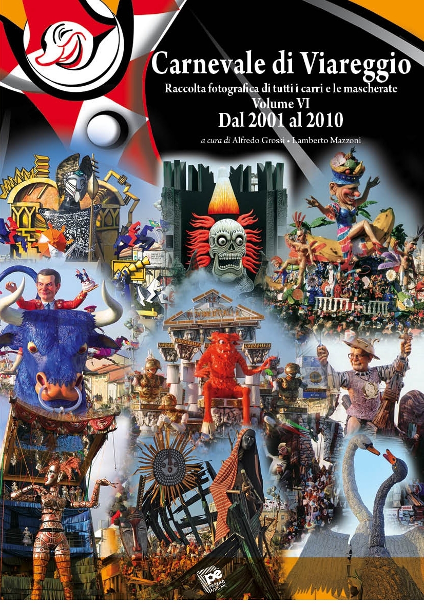 Carnevale di Viareggio. Raccolta fotografica di tutti i carri e le mascherate volume VI Dal 2001 al 2010
