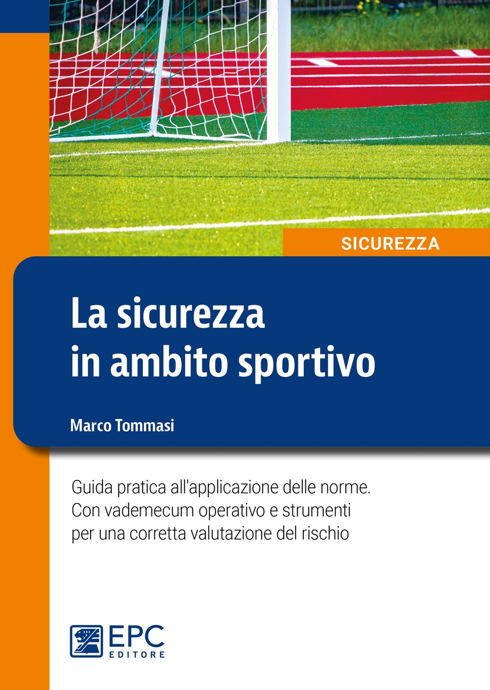 La sicurezza in ambito sportivo. Guida pratica all'applicazione delle norme. Con vademecum operativo e strumenti per una corretta valutazione del rischio. Nuova ediz
