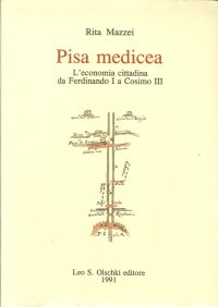Pisa medicea. L'economia cittadina da Ferdinando I a Cosimo III