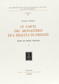 Le carte del Monastero di S. Felicita di Firenze. I
