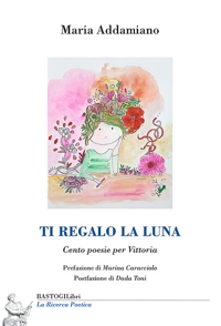 Ti regalo la luna. Cento poesie per Vittoria