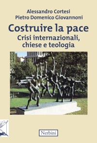 Costruire la pace. Crisi internazionali, chiese e teologia