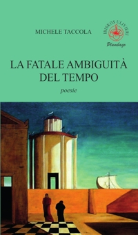 La fatale ambiguità del tempo. Poesie
