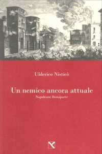 Un Nemico Ancora Attuale. Napoleone Bonaparte
