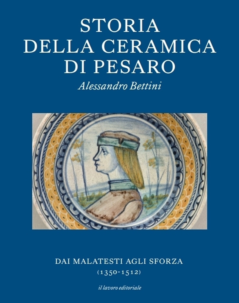 Storia della ceramica di Pesaro. Dai Malatesti agli Sforza  (1350-1513)