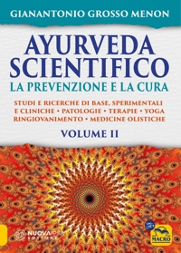 Ayurveda scientifico. Principi fondamentali, salutogenesi, dieta & lifestyle, evidenze scientifiche, farmacologia, cure naturali. Vol. 2: La prevenzione e la cura. Studi e ricerche di base, sperimentali e cliniche. Patologie. Terapie. Yoga. Ringiovaniment
