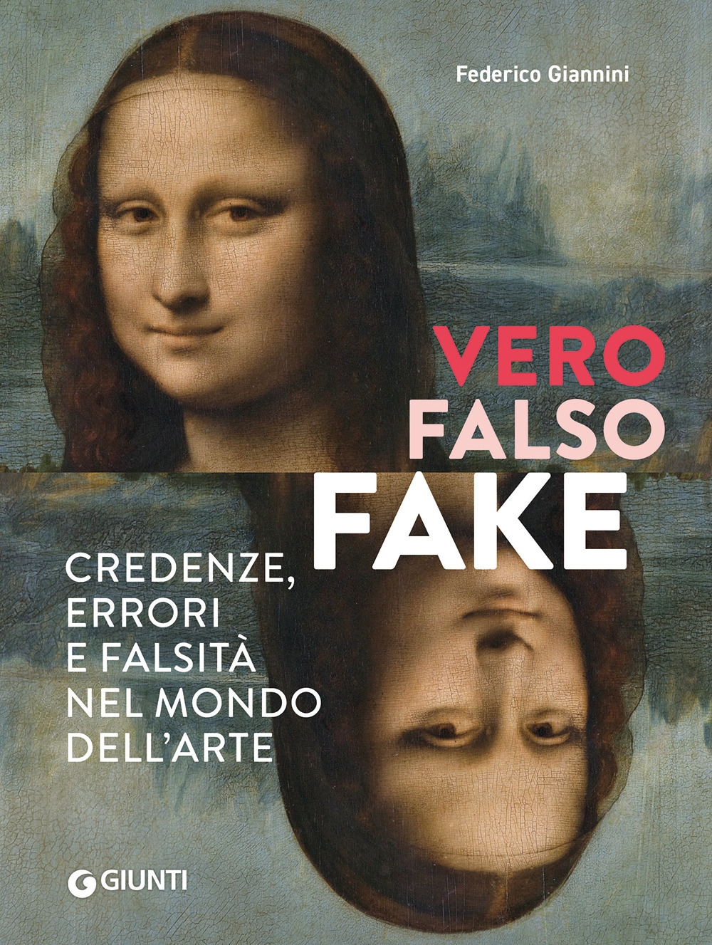 Vero, falso, fake. Credenze, errori e falsità  nel mondo dell'arte