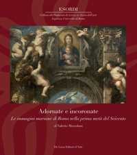 Adornate e incoronate. Le immagini mariane di Roma nella prima  metà del Seicento